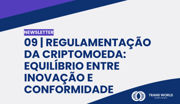 Imagem tipográfica que diz: 09 | Regulamentação da criptomoeda: Equilíbrio entre inovação e conformidade