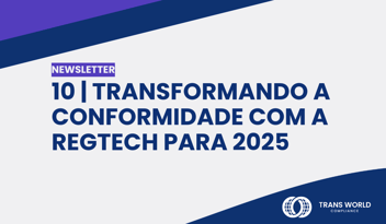 Imagem tipográfica que diz: 10 | Transformando a conformidade com a RegTech para 2025