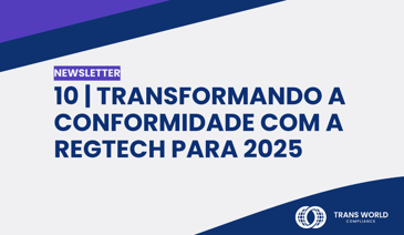 Imagem tipográfica que diz: 10 | Transformando a conformidade com a RegTech para 2025